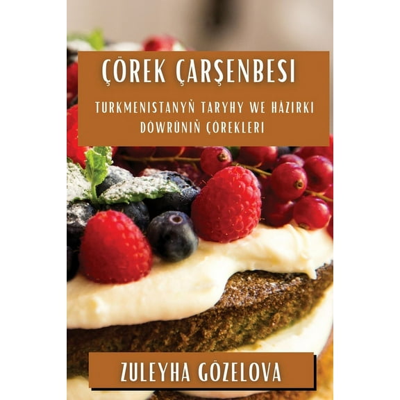 ÃÃ¶rek Ãarşenbesi: Turkmenistanyň taryhy we hÃ¤zirki dÃ¶wrÃ¼niň Ã§Ã¶rekleri, (Paperback)