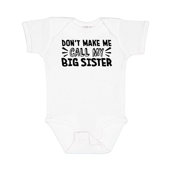 Inktastic Don't Make Me Call My Big Sister Boys or Girls Baby Bodysuit