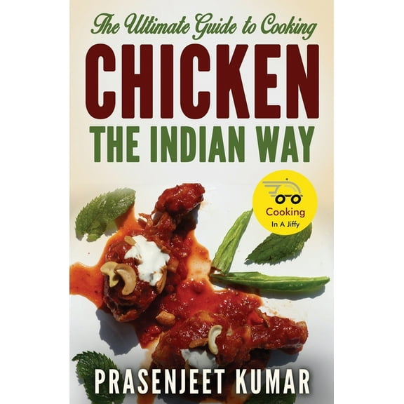 The Ultimate Guide to Cooking Chicken the Indian Way (Paperback)