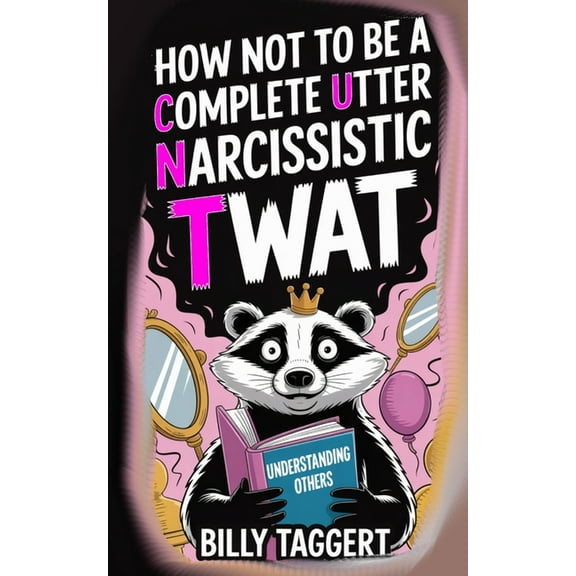How Not to be a Complete Utter Narcissistic Twat, (Paperback)