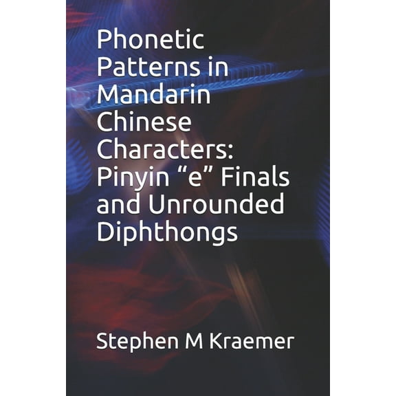 Let's Learn Mandarin Phonics: Phonetic Patterns in Mandarin Chinese Characters : Pinyin "e" Finals and Unrounded Diphthongs (Series #60) (Paperback)