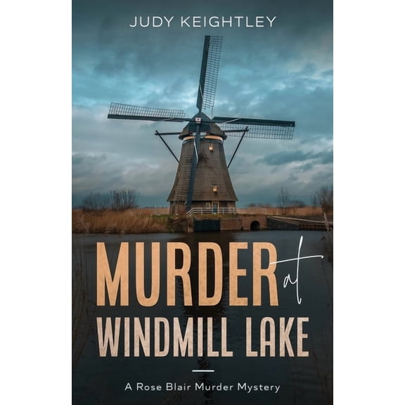 Rose Blair Murder Mystery Murder at Windmill Lake: A Rose Blair Murder Mystery, Book 7, (Paperback)