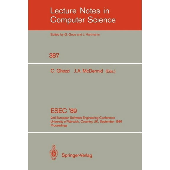 Lecture Notes in Computer Science Esec '89: 2nd European Software Engineering Conference, University of Warwick, Coventry, Uk, September 11-15, 1989. Proc, Book 387, (Paperback)