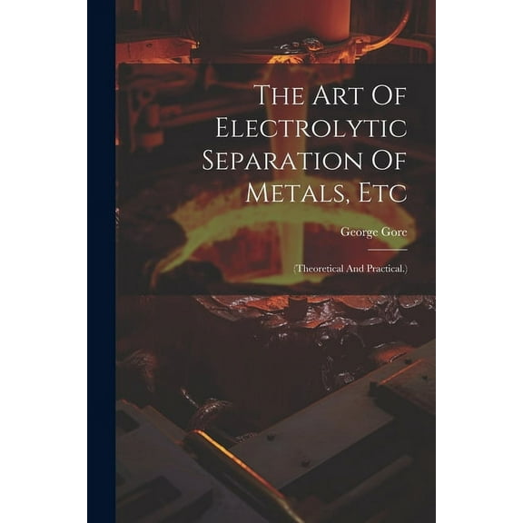 The Art Of Electrolytic Separation Of Metals, Etc (Paperback)