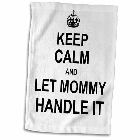 3dRose Keep Calm and Let Mommy Handle it - mother knows best mothers day gift - Towel, 15 by