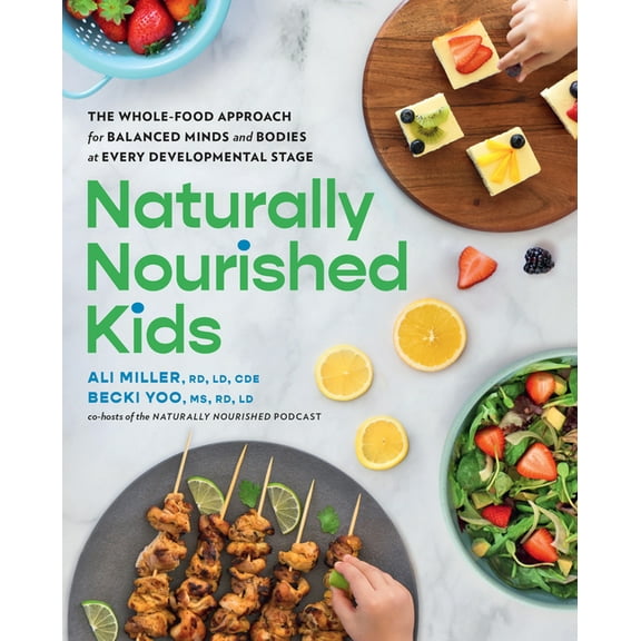 Naturally Nourished Kids: The Whole-Food Approach for Balanced Minds and Bodies at Every Developmental Stage, (Paperback)
