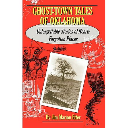 Ghost-Town Tales of Oklahoma : Unforgettable Stories of Nearly Forgotten (Best Ghost Towns In Oklahoma)