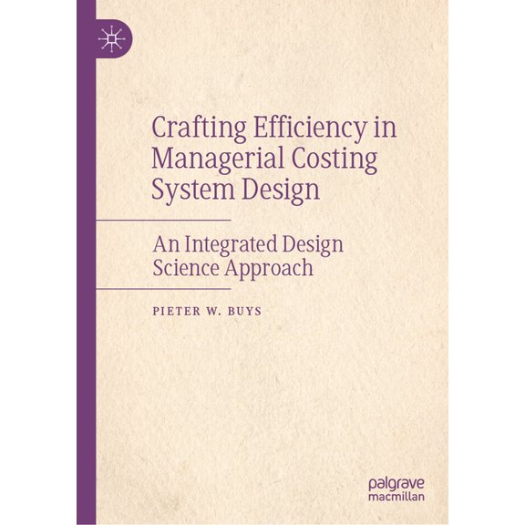 Crafting Efficiency in Managerial Costing System Design: An Integrated Design Science Approach, (Hardcover)