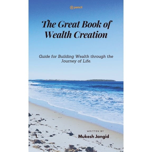 The Great Book of Wealth Creation: Guide for Building Wealth through the Journey of Life., (Paperback)