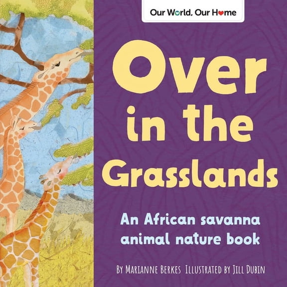 Our World, Our Home Over in the Grasslands: An African Savanna Animal Nature Book, (Paperback)
