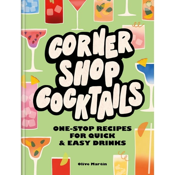 Corner Shop Cocktails : One-stop Recipes for Quick & Easy Drinks (Hardcover)