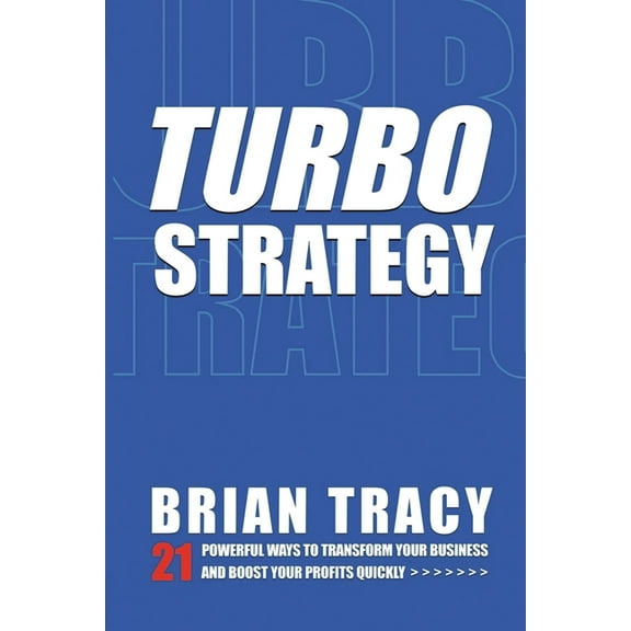 Turbostrategy: 21 Powerful Ways to Transform Your Business and Boost Your Profits Quickly, (Paperback)