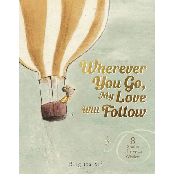 Wherever You Go, My Love Will Follow: 8 Stories of Love and Wisdom, (Hardcover)