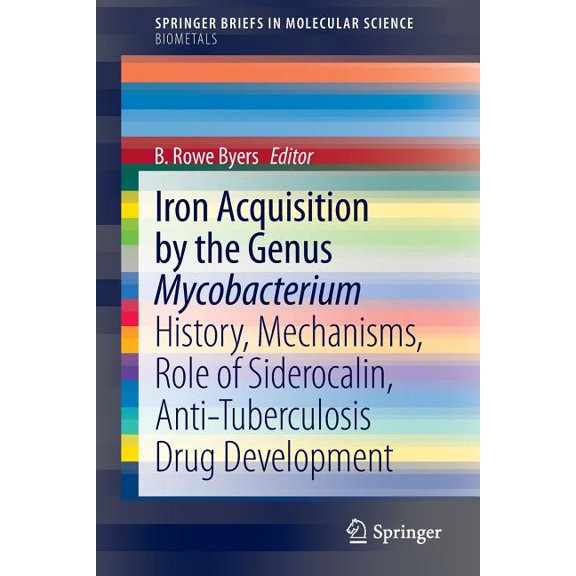 Iron Acquisition by the Genus Mycobacterium: History, Mechanisms, Role of Siderocalin, Anti-Tuberculosis Drug Developmen, (Paperback)