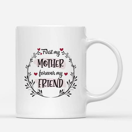 

Custom Mugs First My Mother Forever My Friend Mother s Day Moms Gifts from Daughter or Son Santa Christmas Presents Ceramic Coffee 11oz 15oz Mug