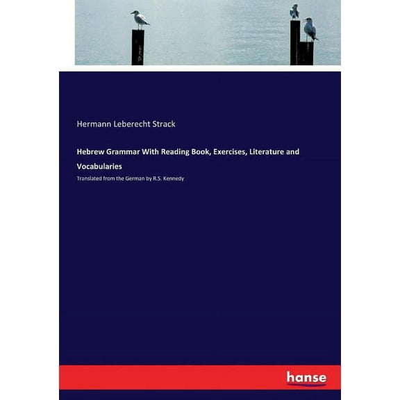 Hebrew Grammar With Reading Book, Exercises, Literature and Vocabularies: Translated from the German by R.S. Kennedy (Paperback)
