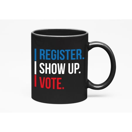 Register, Show Up Vote Election, American Voters, Black 11oz Ceramic Mug