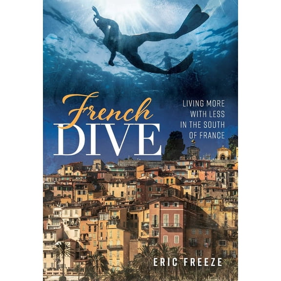 French Dive: Living More with Less in the South of France, (Hardcover)
