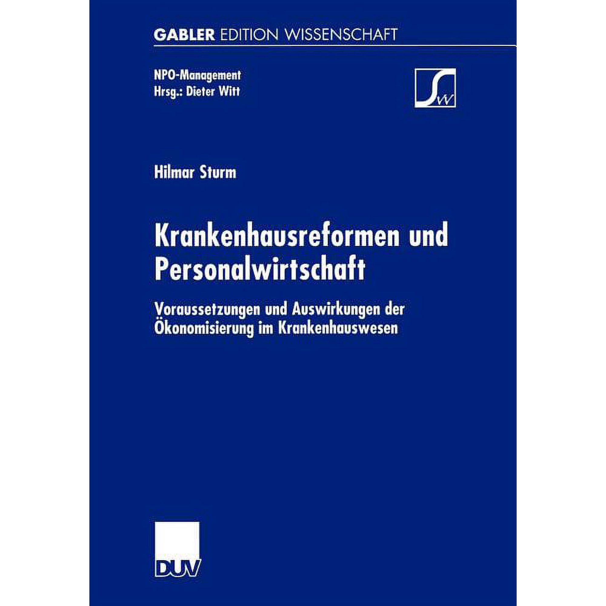 Npo-Management Krankenhausreformen Und Personalwirtschaft: Voraussetzungen Und Auswirkungen Der Ãkonomisierung Im Krankenhauswesen, (Paperback)