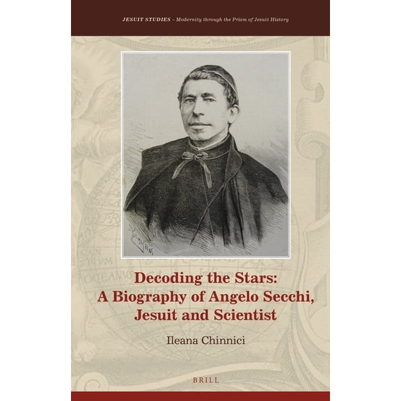 Jesuit Studies Decoding the Stars: A Biography of Angelo Secchi, Jesuit and Scientist, Book 16, (Hardcover)