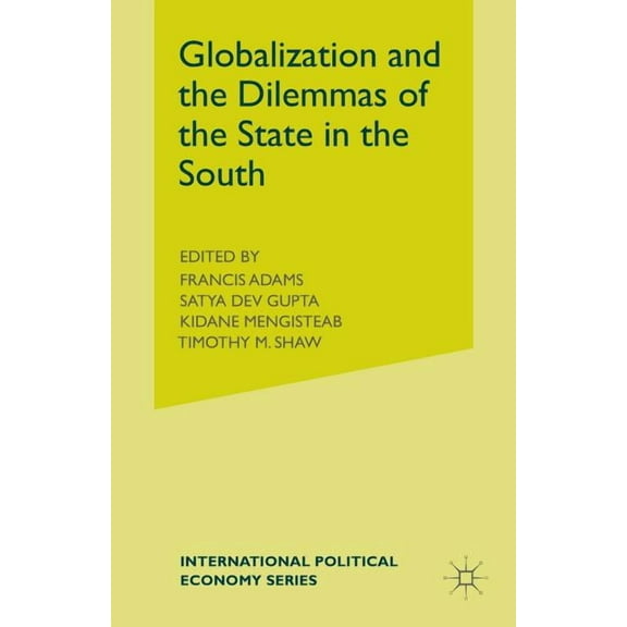 International Political Economy Globalization and the Dilemmas of the State in the South, (Paperback)