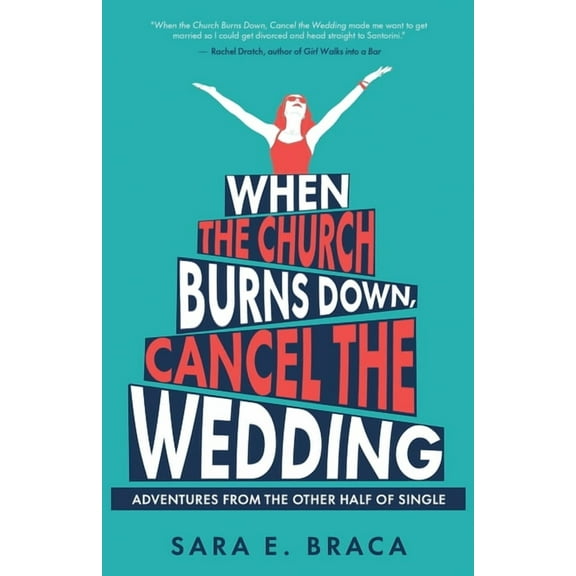 When the Church Burns Down, Cancel the Wedding: Adventures from the Other Half of Single, (Paperback)