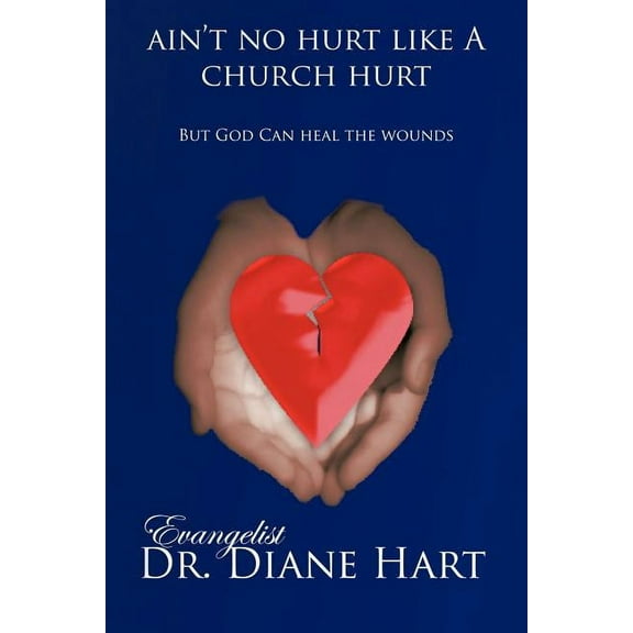 Ain't No Hurt Like a Church Hurt But God Can Heal the Wounds, (Paperback)