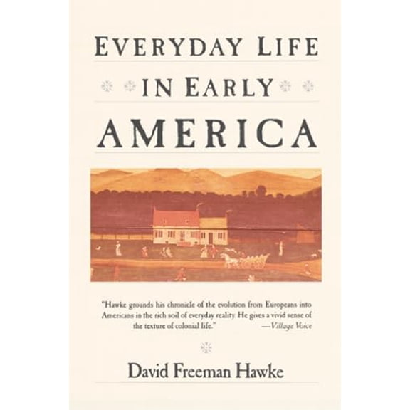 Pre-Owned Everyday Life in Early America (Paperback) 0060912510 9780060912512