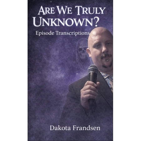 Are We Truly Unknown?: Episode Transcriptions #1 (Paperback)