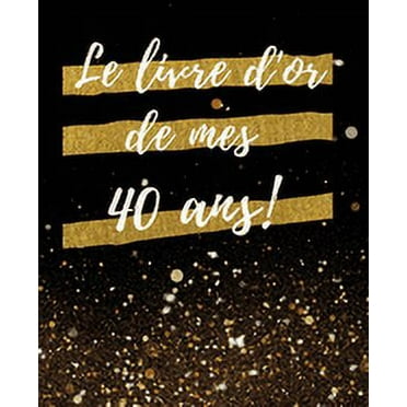 Le Livre d'or de mes 40 ans: Un Beau livre d'or pour de nombreuses occasions, Mariage, Anniversaire, Album photo 100 Pages Des Félicitations, Décoration & Cadeau pour homme ou femme (Paperback)