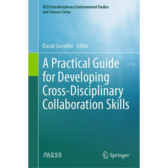 Aess Interdisciplinary Environmental Stu A Practical Guide for Developing Cross-Disciplinary Collaboration Skills, (Hardcover)