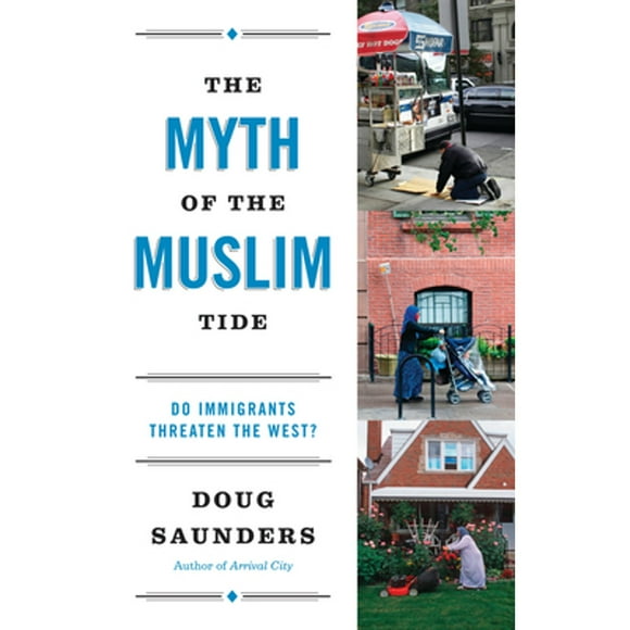 Pre-Owned The Myth of the Muslim Tide: Do Immigrants Threaten the West? (Paperback 9780307951175) by Doug Saunders