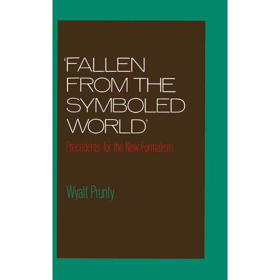 Fallen from the Symboled World: Precedents for the New Formalism, (Hardcover)