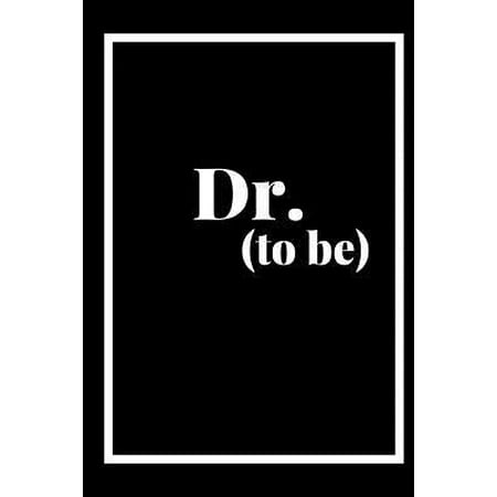 Dr Garner Valdosta Ga Dr to Be: A 6x9 blank Ruled Lined Pages Cute Funny Appreciative Quote Card Notebook Organizer Small Diary Journal To Write in Ga Paperback ()