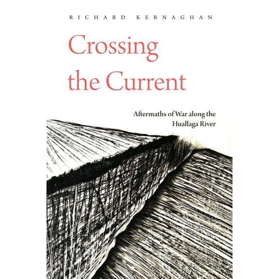 Crossing the Current: Aftermaths of War Along the Huallaga River (Paperback)