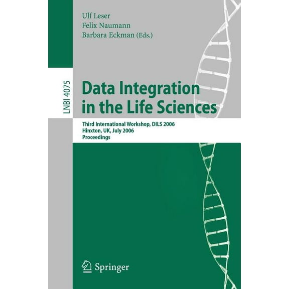 Data Integration in the Life Sciences: Third International Workshop, Dils 2006, Hinxton, Uk, July 20-22, 2006, Proceedin, (Paperback)