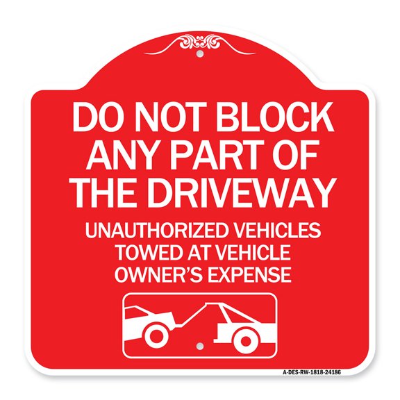 SignMission Designer Series Sign - Do Not Block ANY Part of the Driveway Unauthorized Vehicles Towed at Owner Expense with Graphic | Red & White 18" X 18" Heavy-Gauge Aluminum