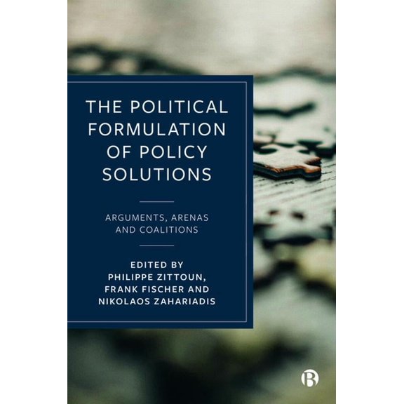 The Political Formulation of Policy Solutions: Arguments, Arenas, and Coalitions, (Hardcover)