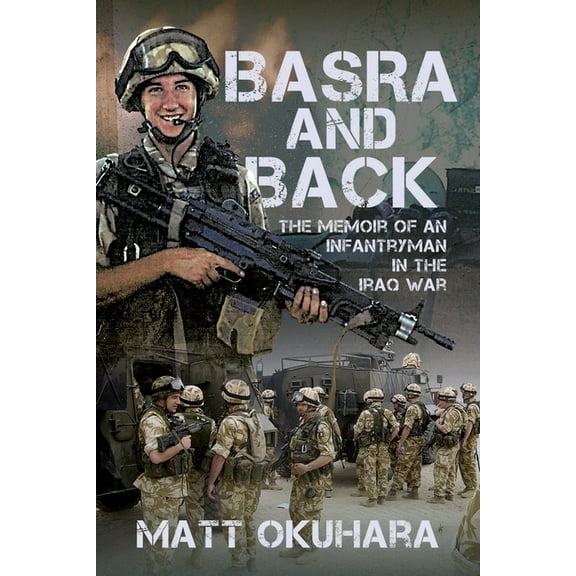 Basra and Back: The Memoir of an Unlikely Infantryman in the Iraq War, (Hardcover)