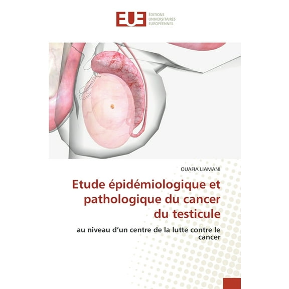 Etude Ã©pidÃ©miologique et pathologique du cancer du testicule, (Paperback)