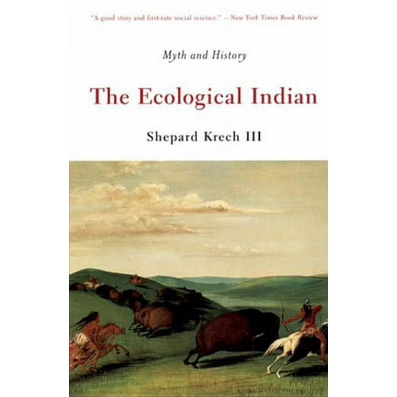 The Ecological Indian: Myth and History, (Paperback)