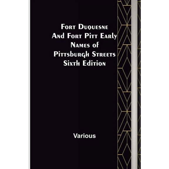 Fort Duquesne and Fort Pitt Early Names of Pittsburgh Streets Sixth Edition, (Paperback)