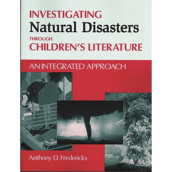 Through Children's Literature Investigating Natural Disasters Through Children's Literature: An Integrated Approach, (Paperback)