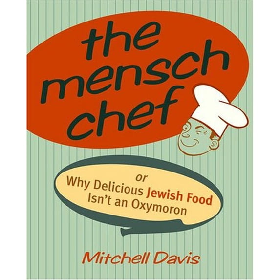 Pre-Owned The Mensch Chef: Or Why Delicious Jewish Food Isn't an Oxymoron (Paperback) 0609807811 9780609807811