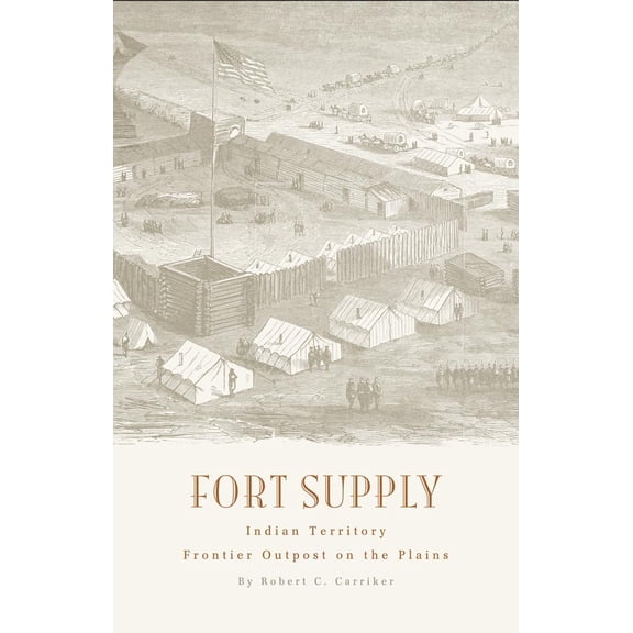 Pre-Owned Fort Supply, Indian Territory: Frontier Outpost on the Plains (Paperback) 0806122439 9780806122434