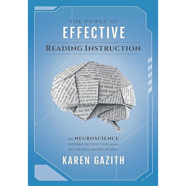 The Power of Effective Reading Instruction: How Neuroscience Informs Instruction Across All Grades and Disciplines (Effective reading strategies that transform readers across all content areas)