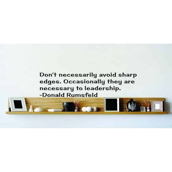 Dont Necessarily Avoid Sharp Edges. Occasionally They Are Necessary To Leadership. - Donald Rumsfeld Wall Decal 22x22