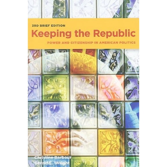 Pre-Owned Keeping the Republic: Power and Citizenship in American Politics, 3rd Brief Edition (Paperback) 0872899357 9780872899353