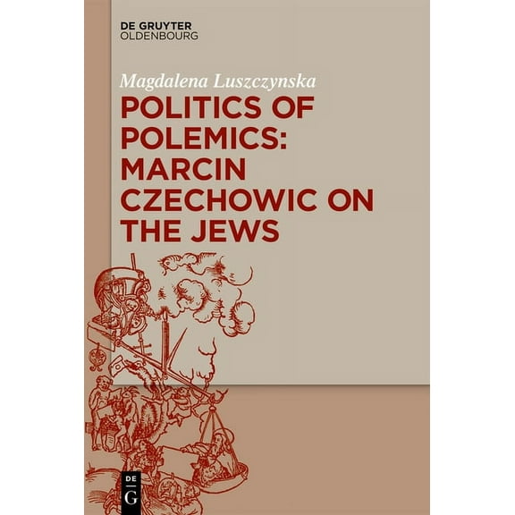 Politics of Polemics: Marcin Czechowic on the Jews, (Hardcover)