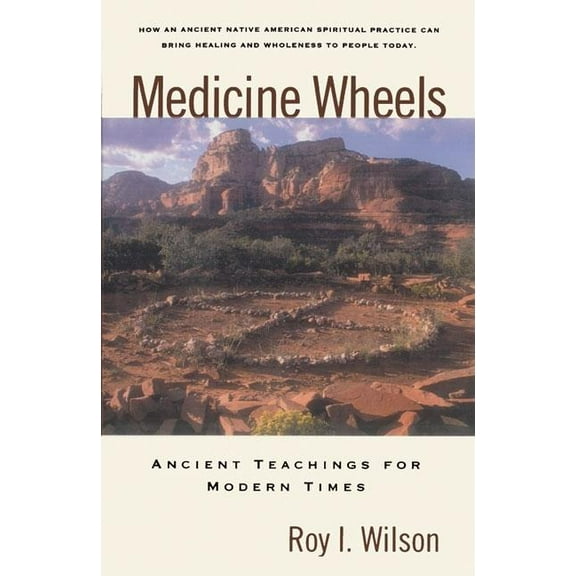 Medicine Wheels : Ancient Teachings for Modern Times (Paperback)